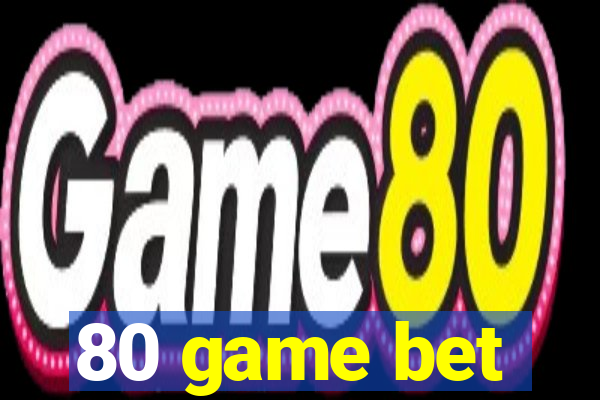 80 game bet